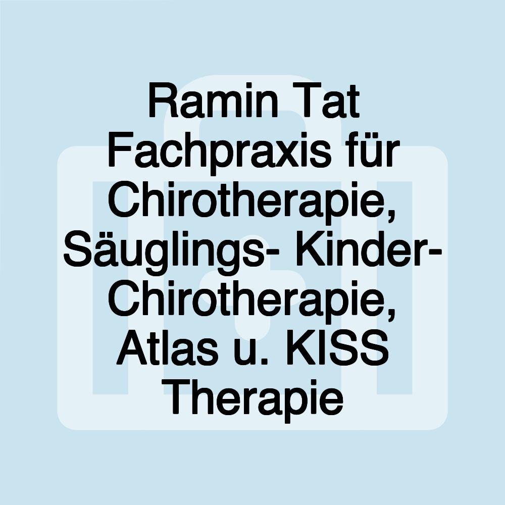 Ramin Tat Fachpraxis für Chirotherapie, Säuglings- Kinder- Chirotherapie, Atlas u. KISS Therapie