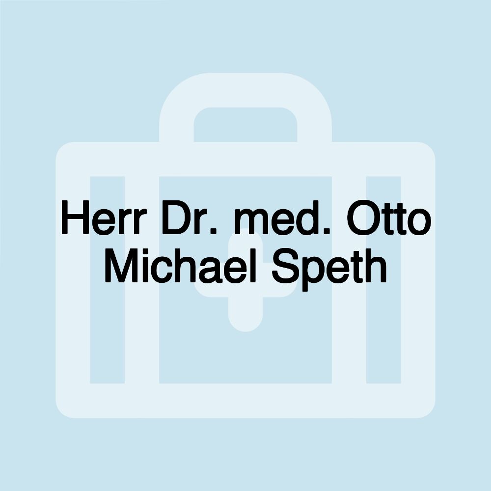 Herr Dr. med. Otto Michael Speth