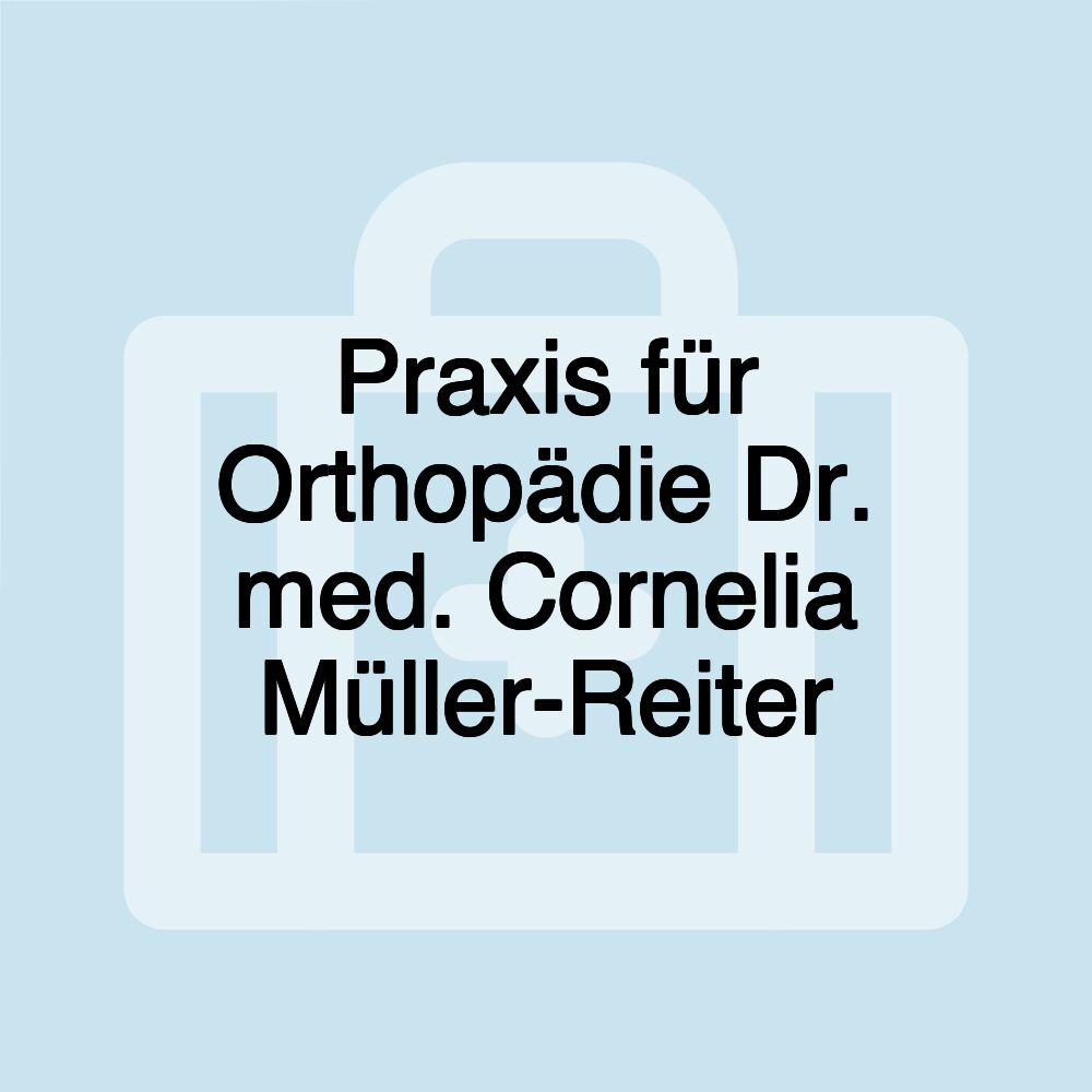 Praxis für Orthopädie Dr. med. Cornelia Müller-Reiter