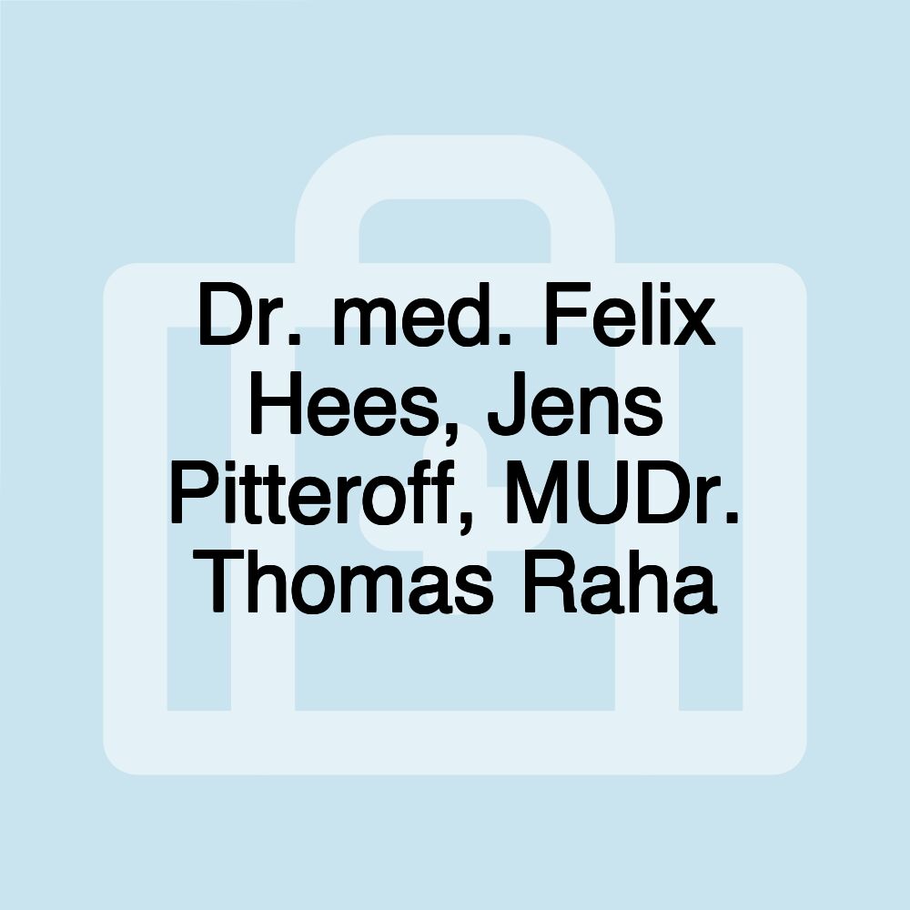 Dr. med. Felix Hees, Jens Pitteroff, MUDr. Thomas Raha