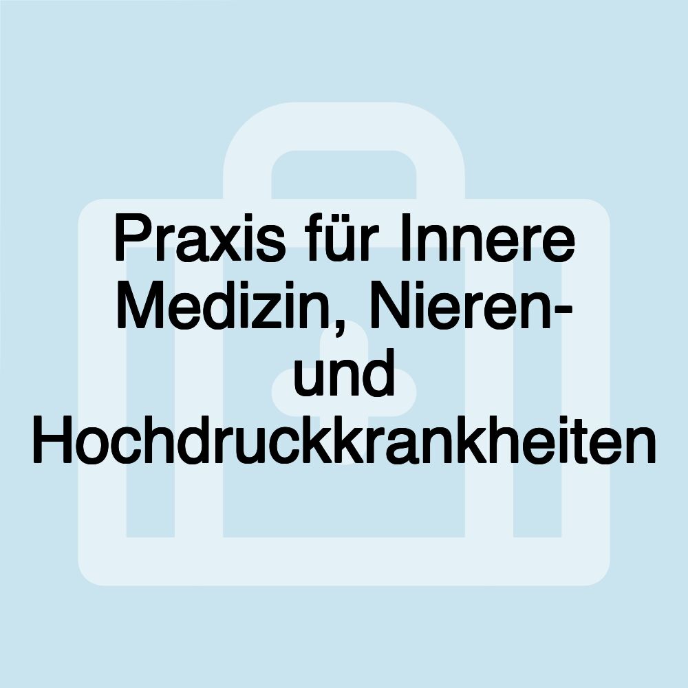 Praxis für Innere Medizin, Nieren- und Hochdruckkrankheiten