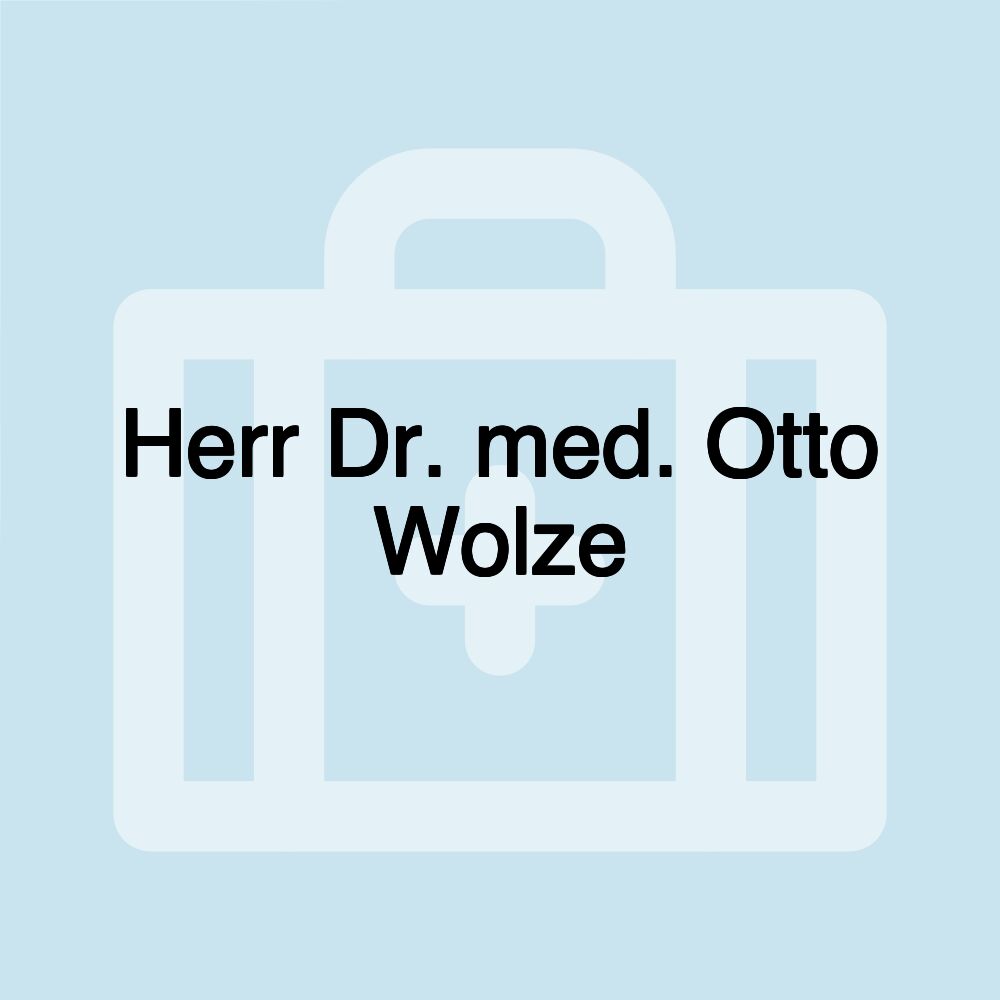 Herr Dr. med. Otto Wolze