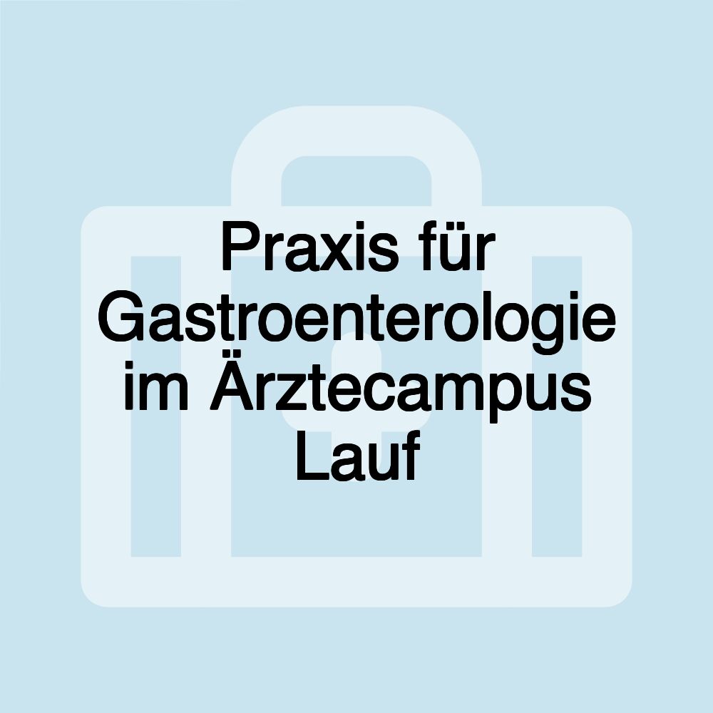 Praxis für Gastroenterologie im Ärztecampus Lauf