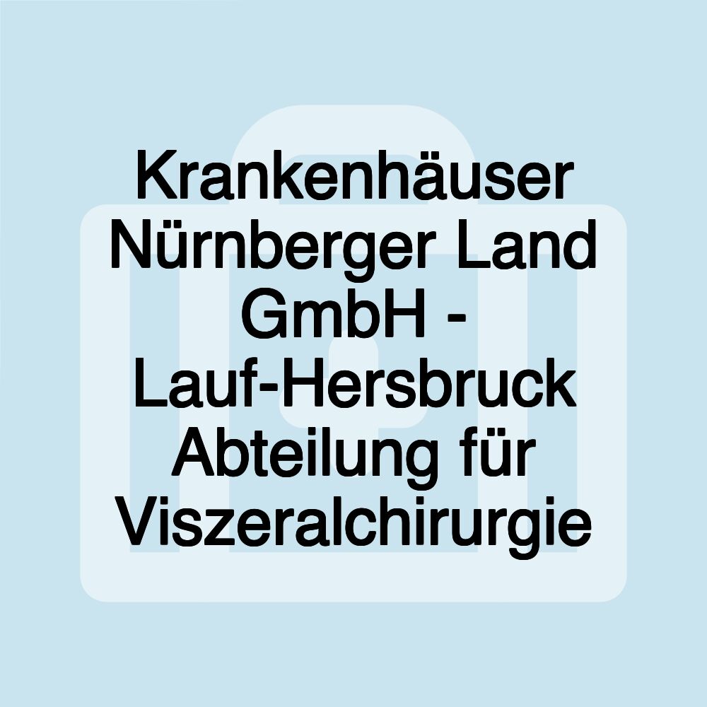 Krankenhäuser Nürnberger Land GmbH - Lauf-Hersbruck Abteilung für Viszeralchirurgie