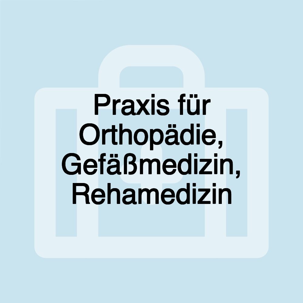 Praxis für Orthopädie, Gefäßmedizin, Rehamedizin