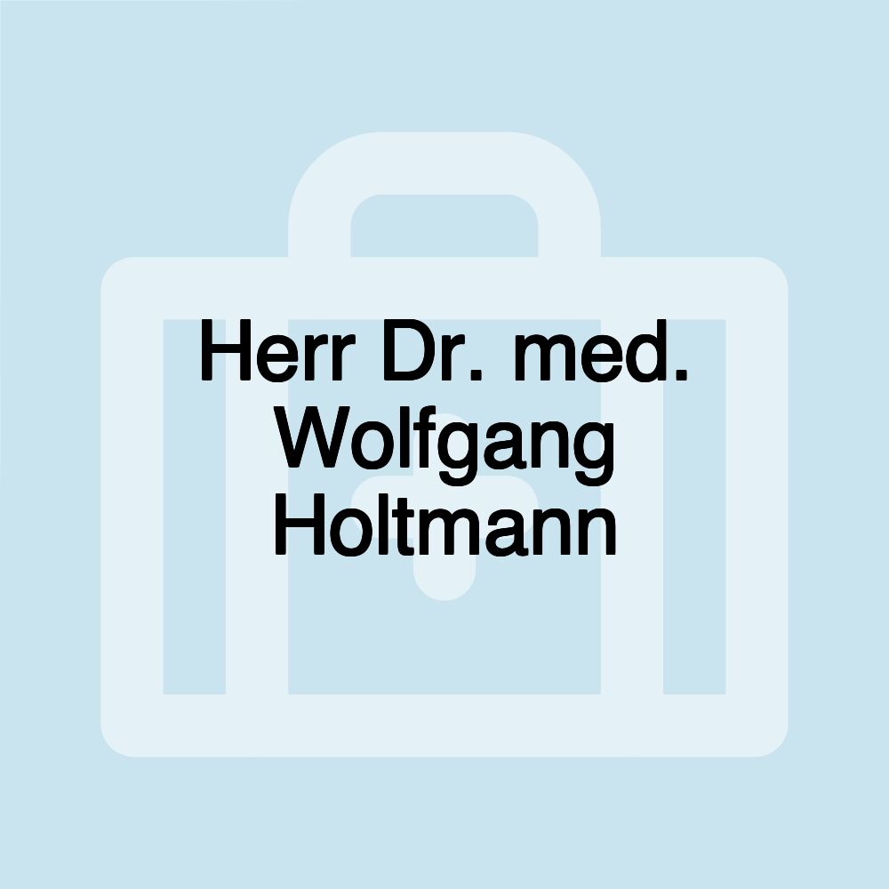 Herr Dr. med. Wolfgang Holtmann