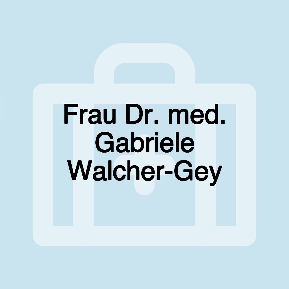 Frau Dr. med. Gabriele Walcher-Gey