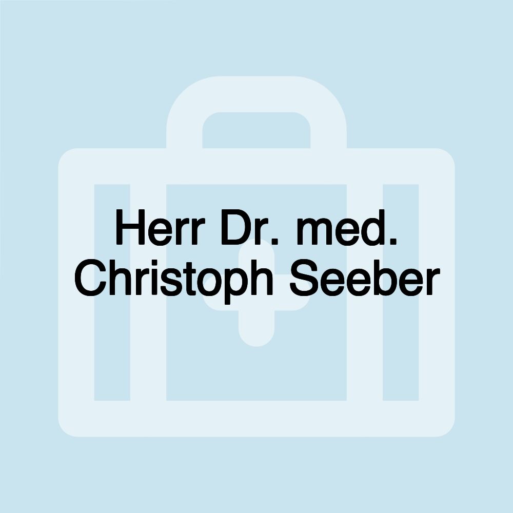 Herr Dr. med. Christoph Seeber