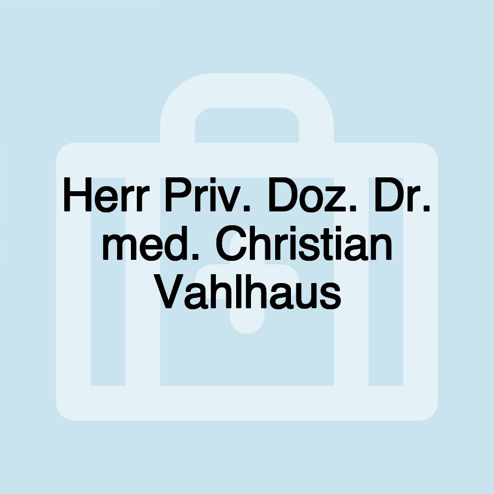 Herr Priv. Doz. Dr. med. Christian Vahlhaus