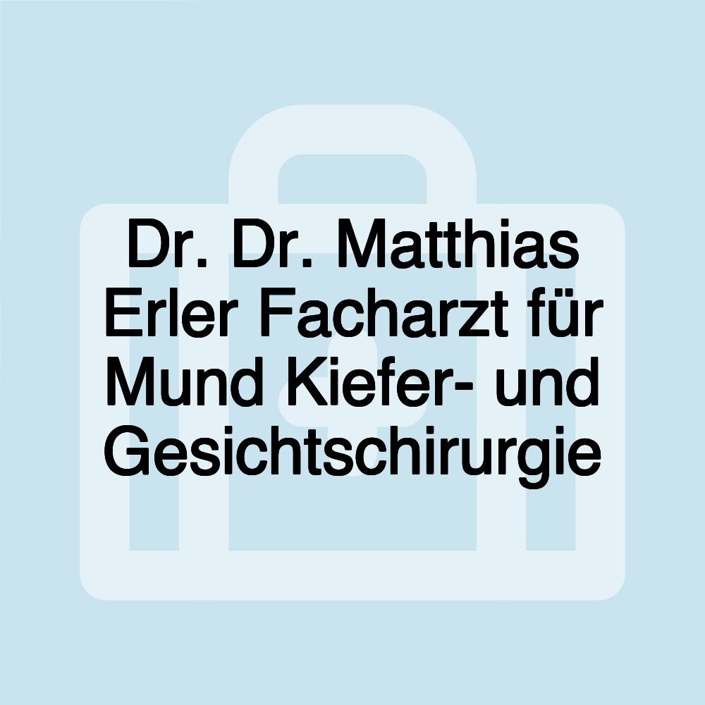 Dr. Dr. Matthias Erler Facharzt für Mund Kiefer- und Gesichtschirurgie