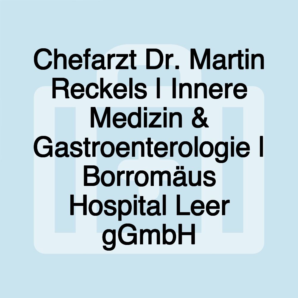 Chefarzt Dr. Martin Reckels | Innere Medizin & Gastroenterologie | Borromäus Hospital Leer gGmbH