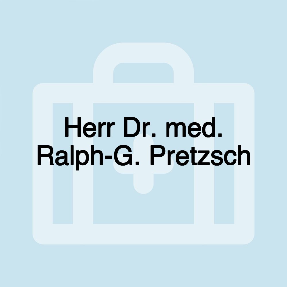 Herr Dr. med. Ralph-G. Pretzsch