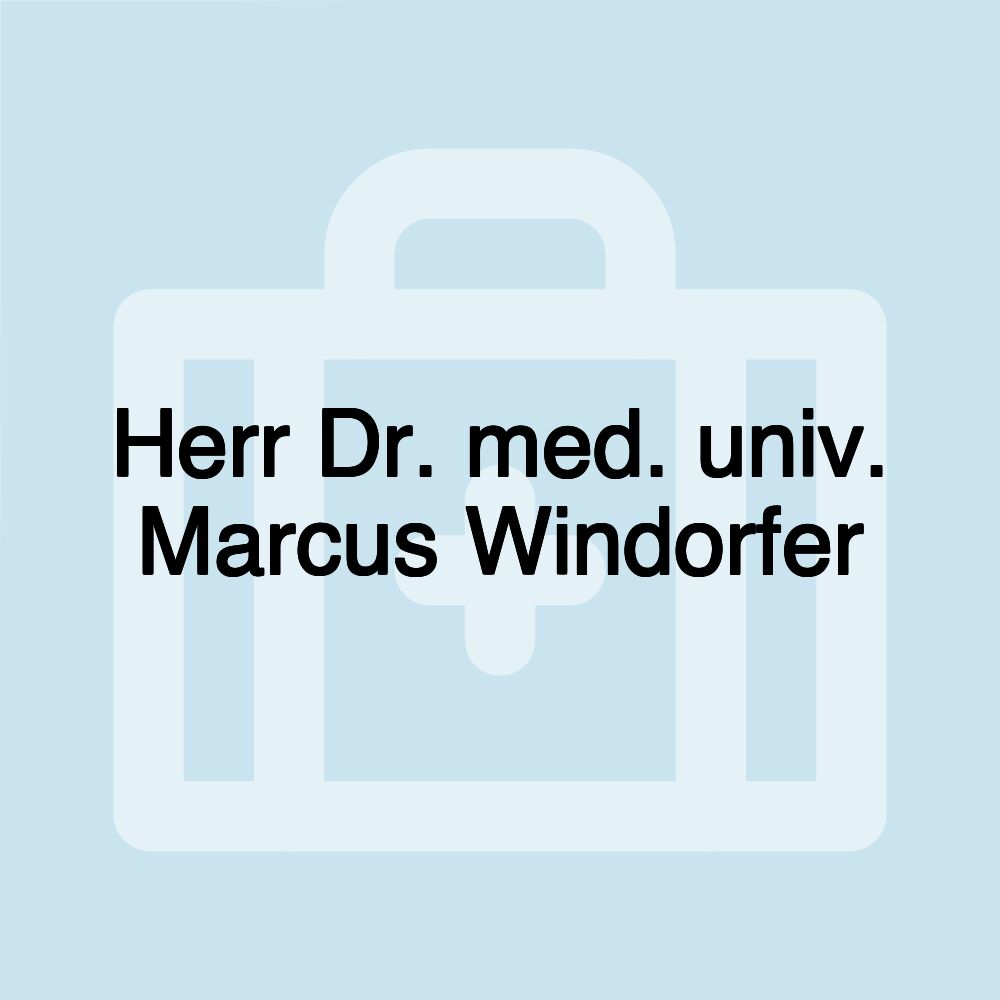 Herr Dr. med. univ. Marcus Windorfer