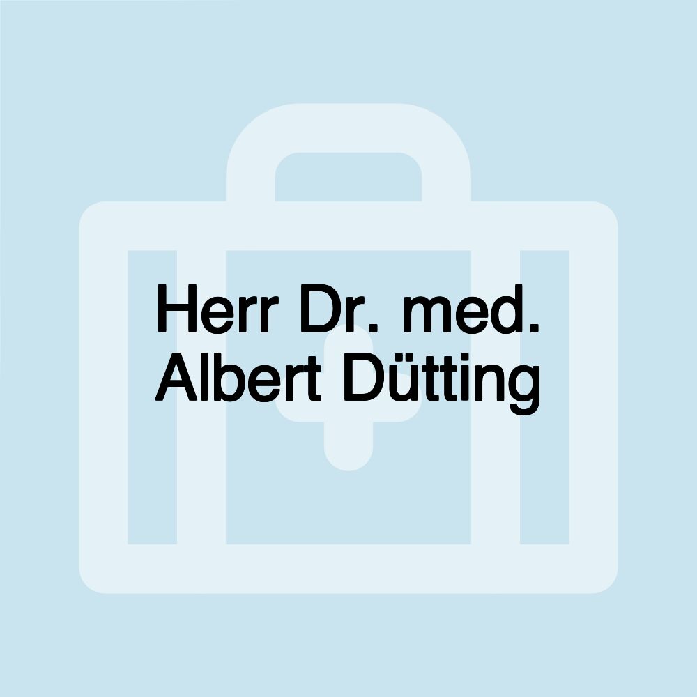 Herr Dr. med. Albert Dütting