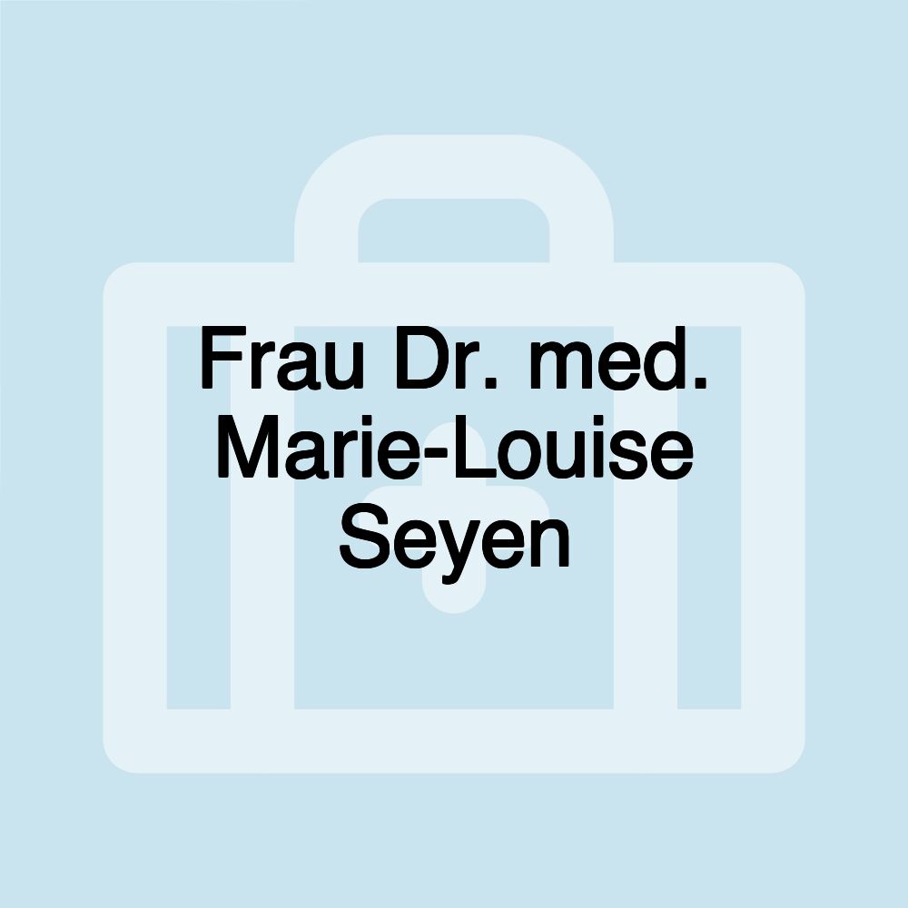 Frau Dr. med. Marie-Louise Seyen