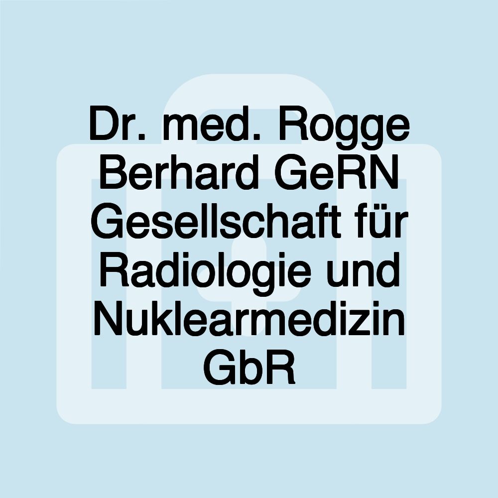 Dr. med. Rogge Berhard GeRN Gesellschaft für Radiologie und Nuklearmedizin GbR