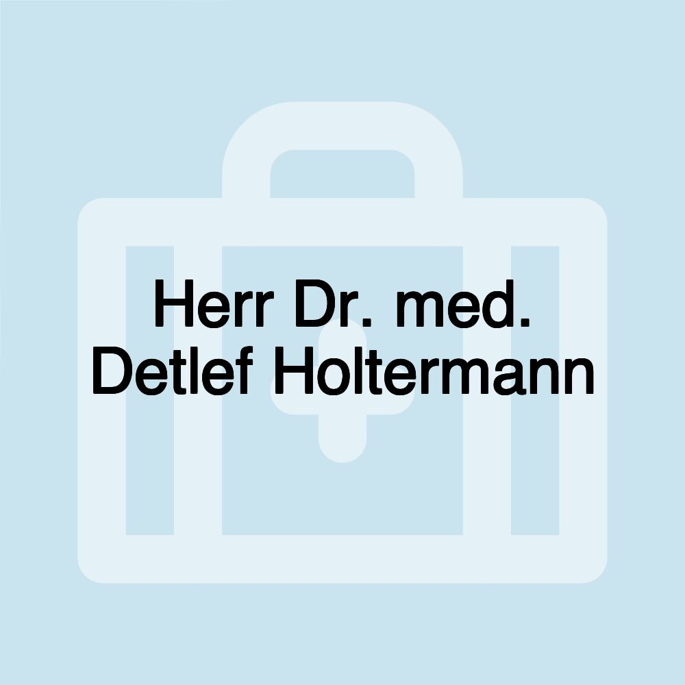 Herr Dr. med. Detlef Holtermann