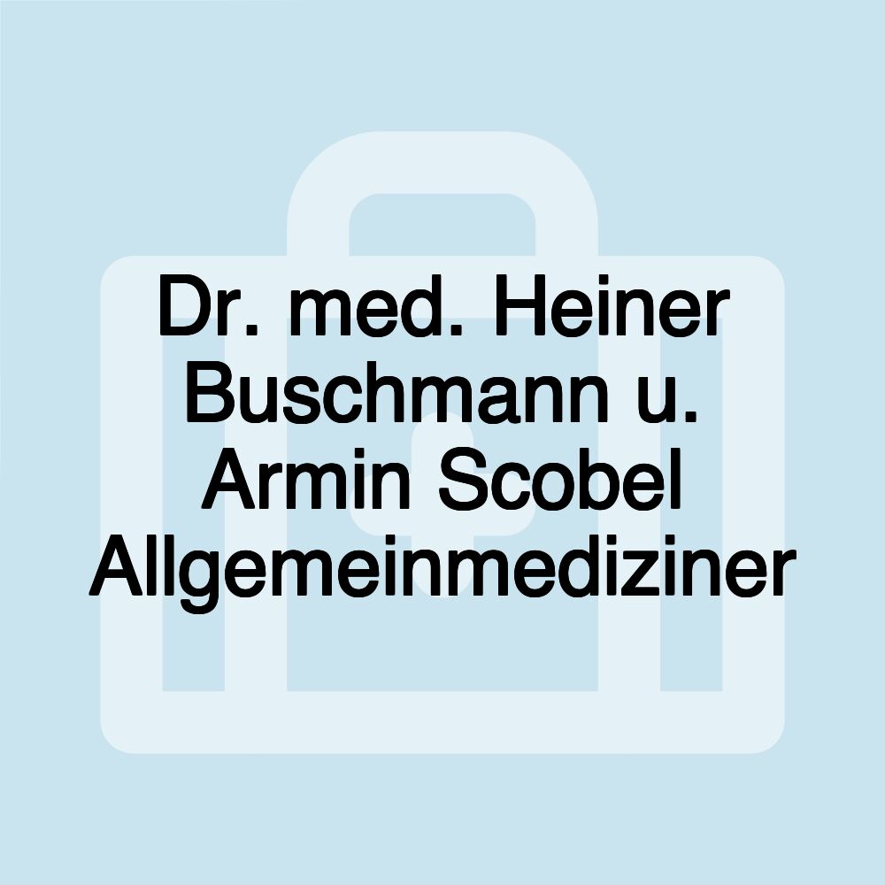 Dr. med. Heiner Buschmann u. Armin Scobel Allgemeinmediziner