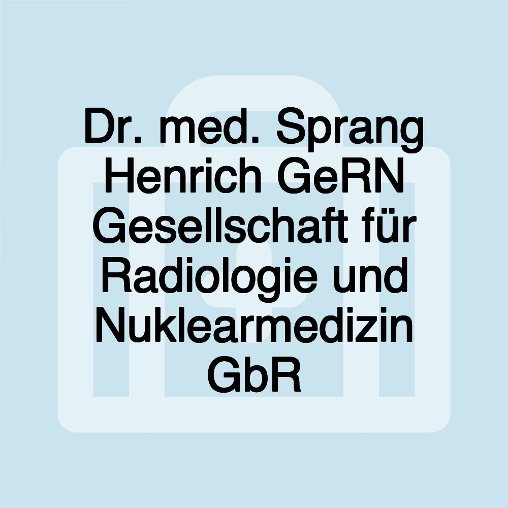 Dr. med. Sprang Henrich GeRN Gesellschaft für Radiologie und Nuklearmedizin GbR