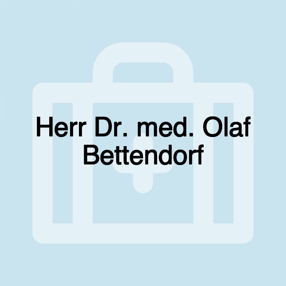 Herr Dr. med. Olaf Bettendorf