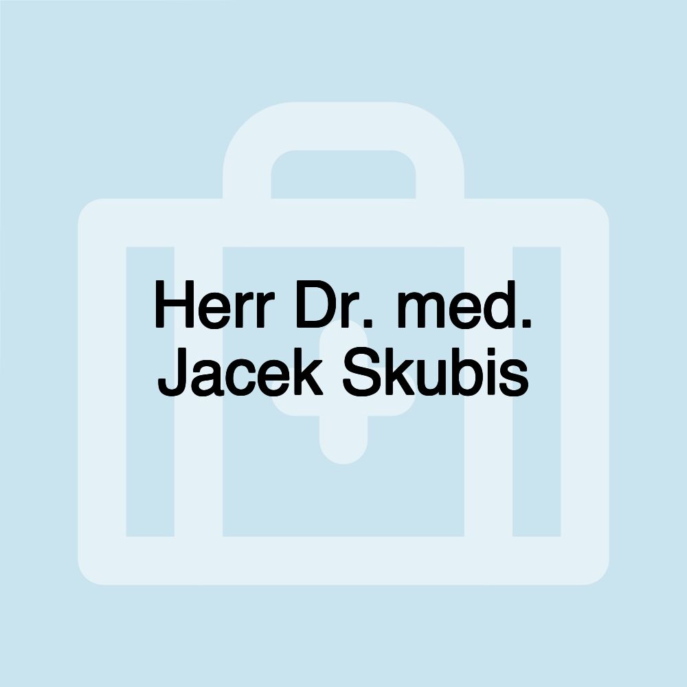 Herr Dr. med. Jacek Skubis