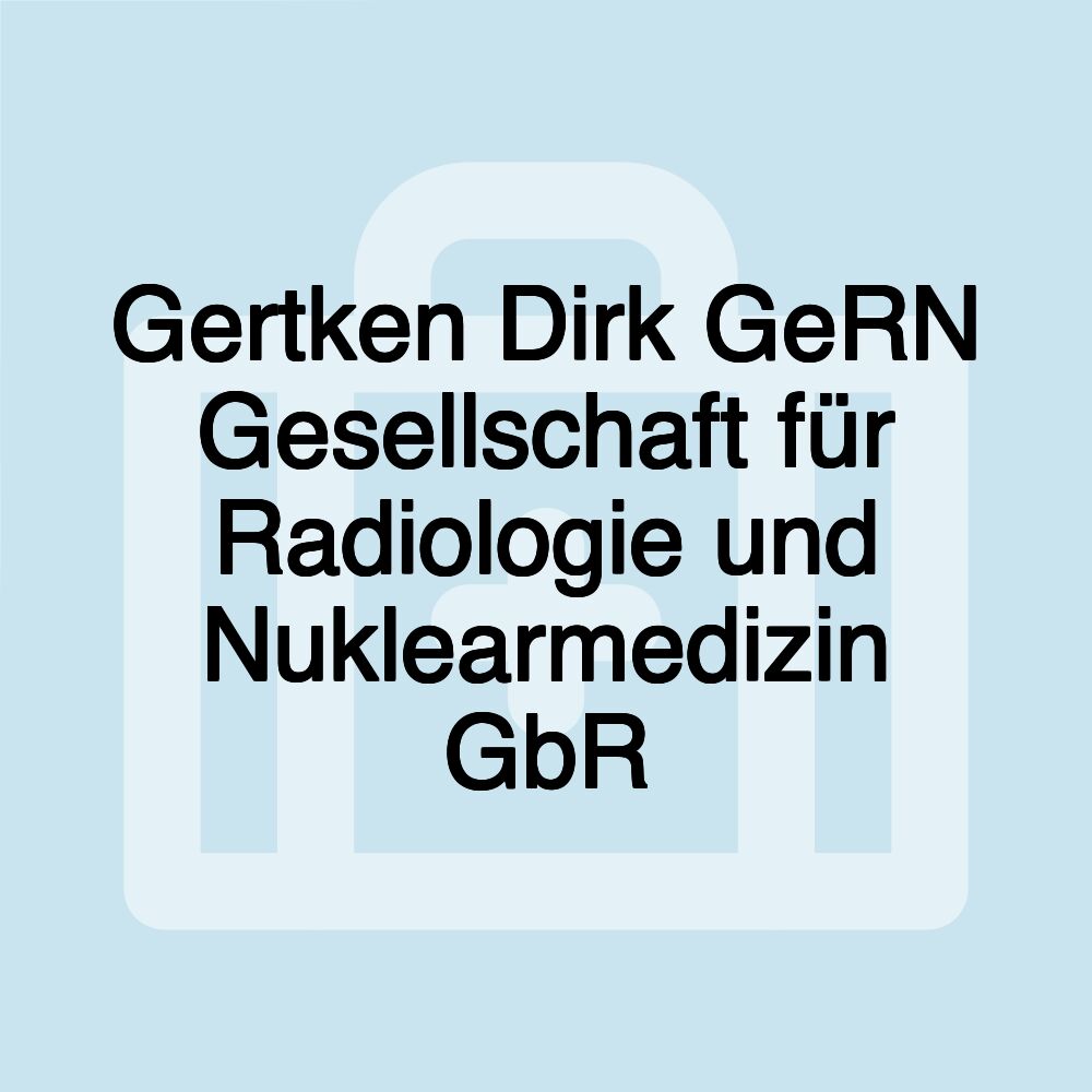 Gertken Dirk GeRN Gesellschaft für Radiologie und Nuklearmedizin GbR