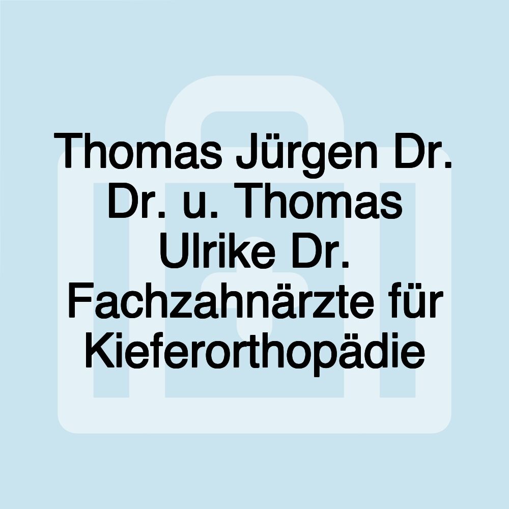 Thomas Jürgen Dr. Dr. u. Thomas Ulrike Dr. Fachzahnärzte für Kieferorthopädie