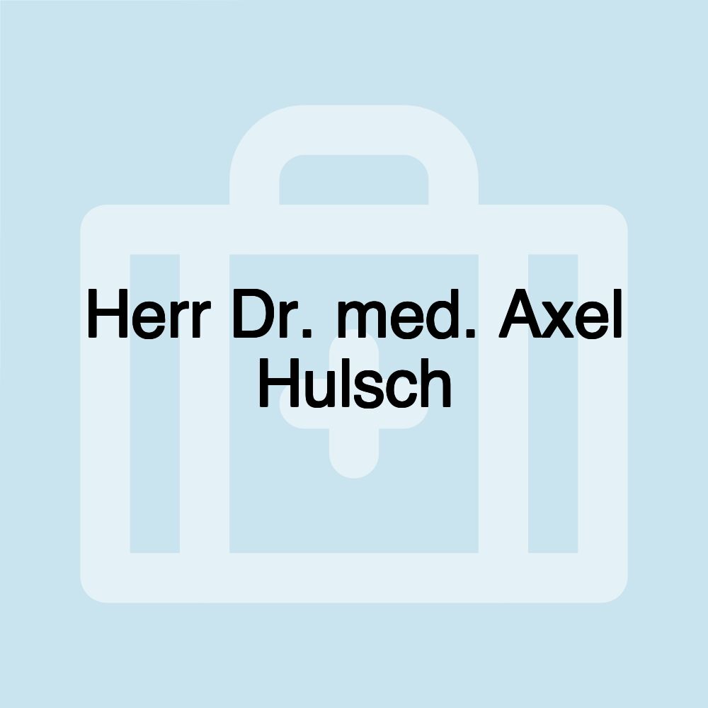 Herr Dr. med. Axel Hulsch