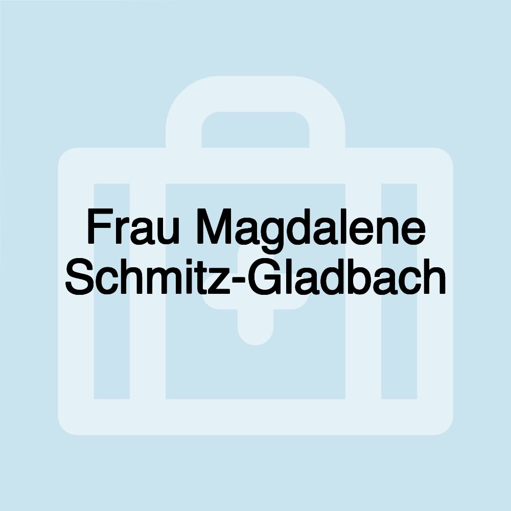 Frau Magdalene Schmitz-Gladbach