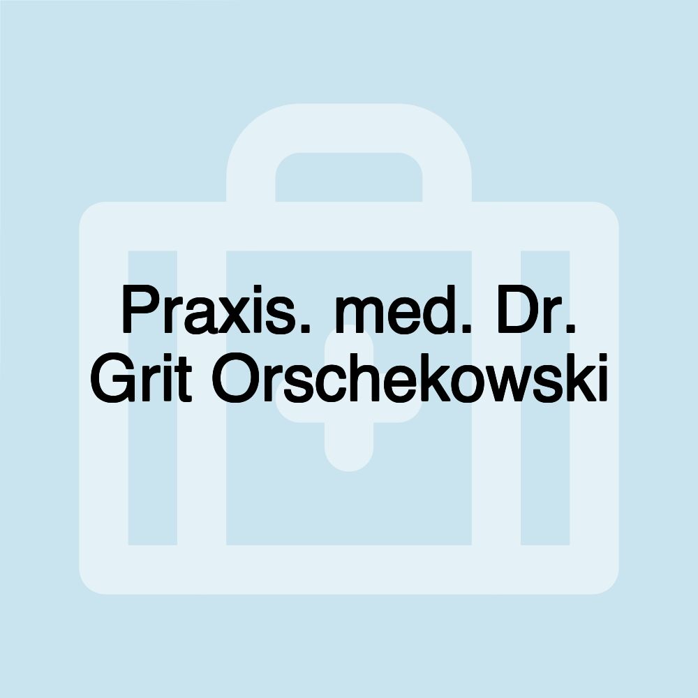 Praxis. med. Dr. Grit Orschekowski