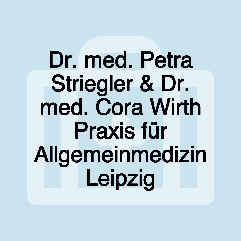 Dr. med. Petra Striegler & Dr. med. Cora Wirth Praxis für Allgemeinmedizin Leipzig