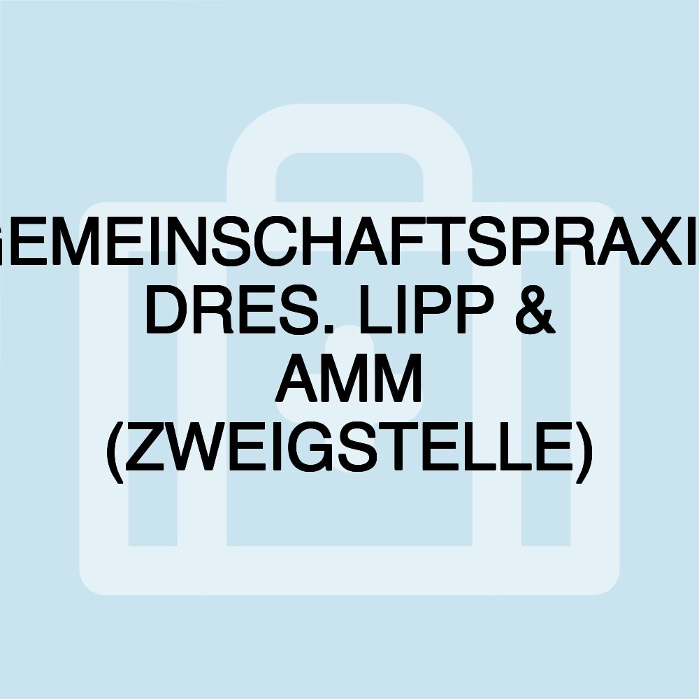 GEMEINSCHAFTSPRAXIS DRES. LIPP & AMM (ZWEIGSTELLE)