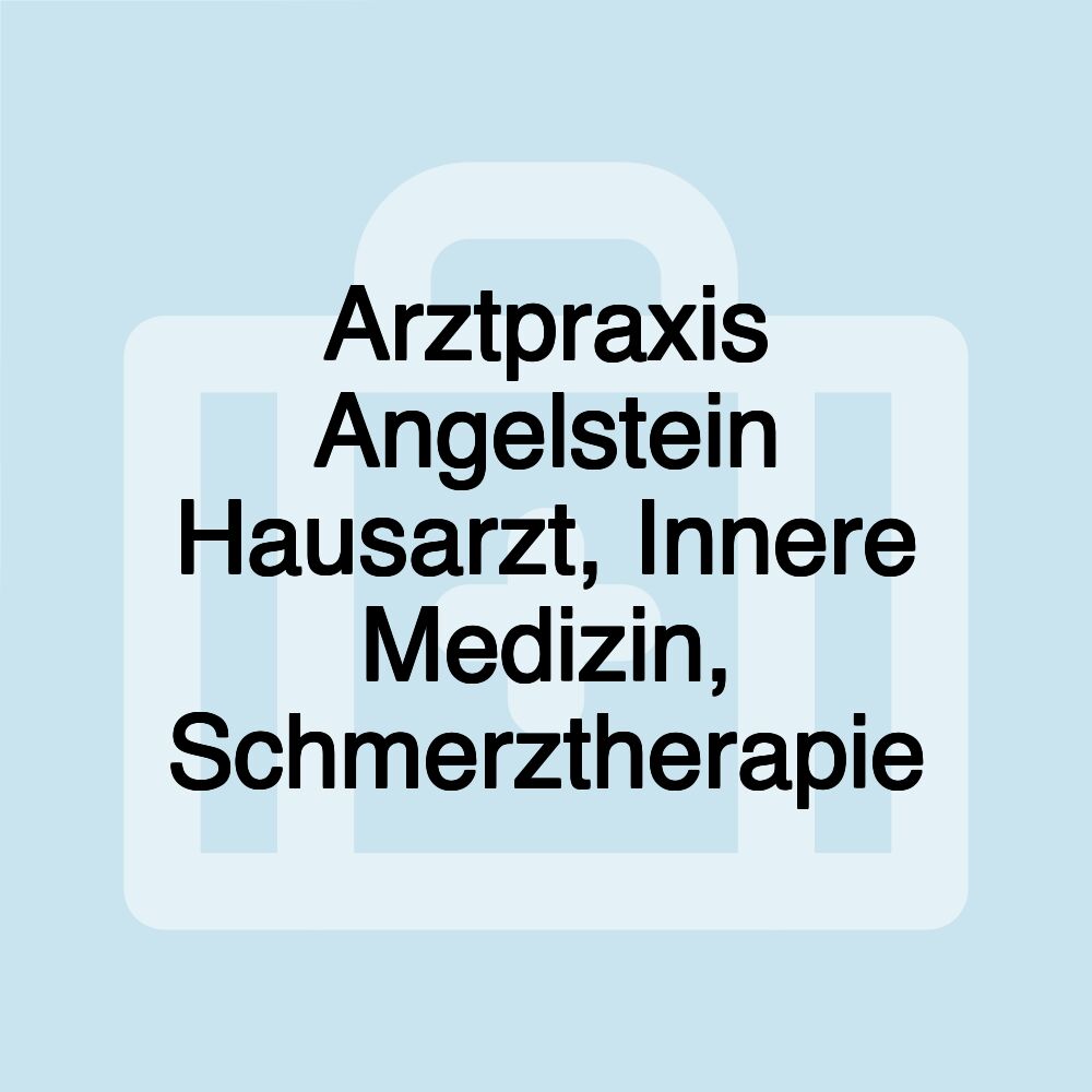 Arztpraxis Angelstein Hausarzt, Innere Medizin, Schmerztherapie