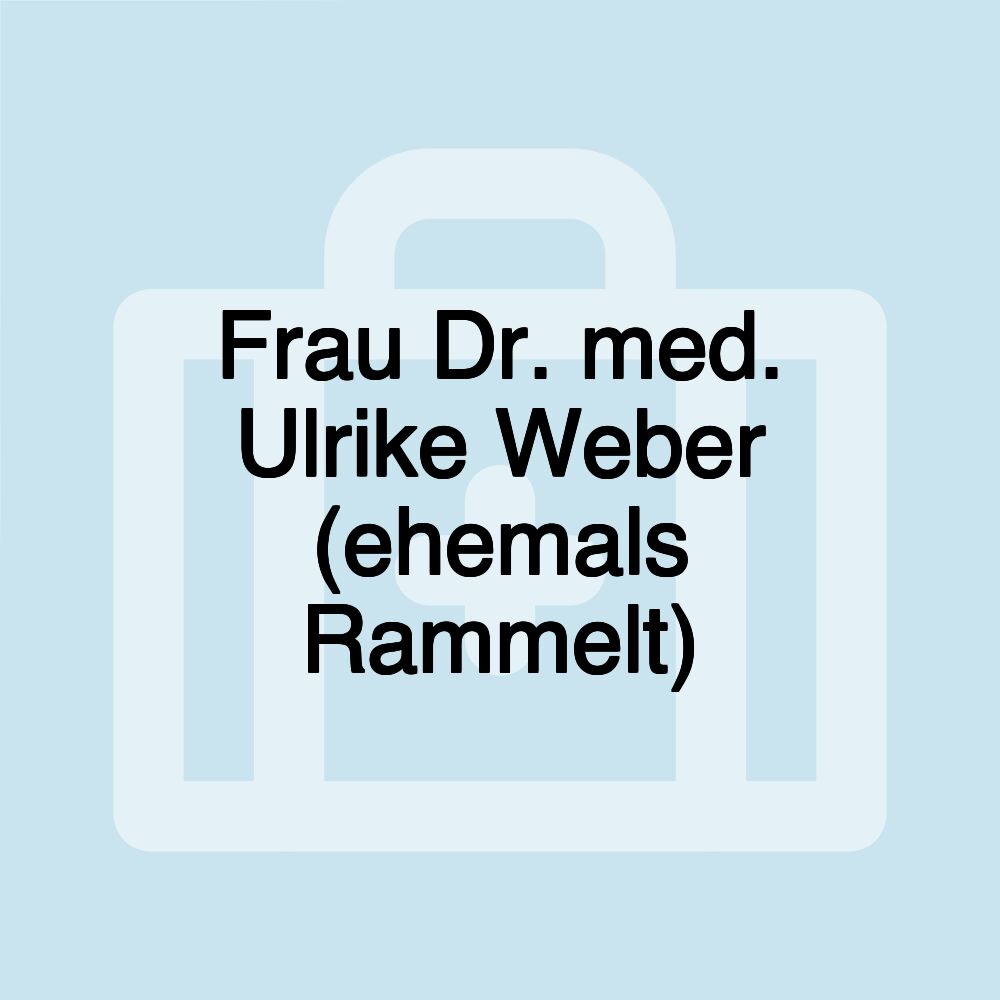 Frau Dr. med. Ulrike Weber (ehemals Rammelt)