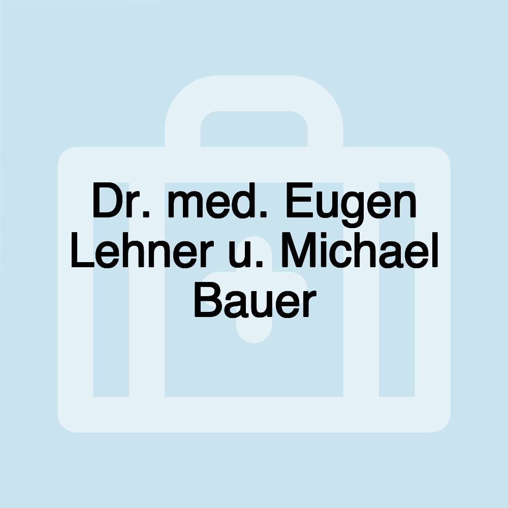 Dr. med. Eugen Lehner u. Michael Bauer