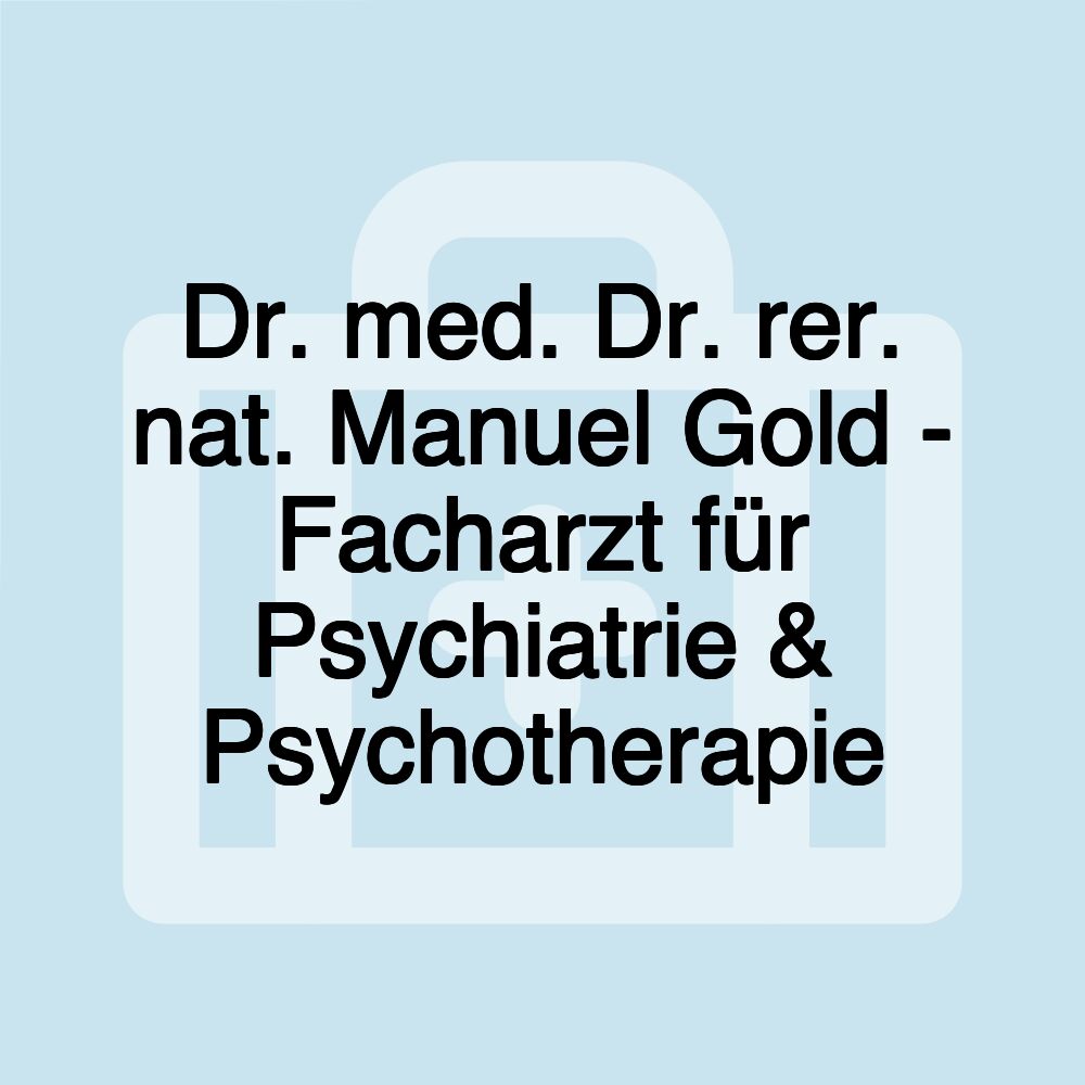 Dr. med. Dr. rer. nat. Manuel Gold - Facharzt für Psychiatrie & Psychotherapie