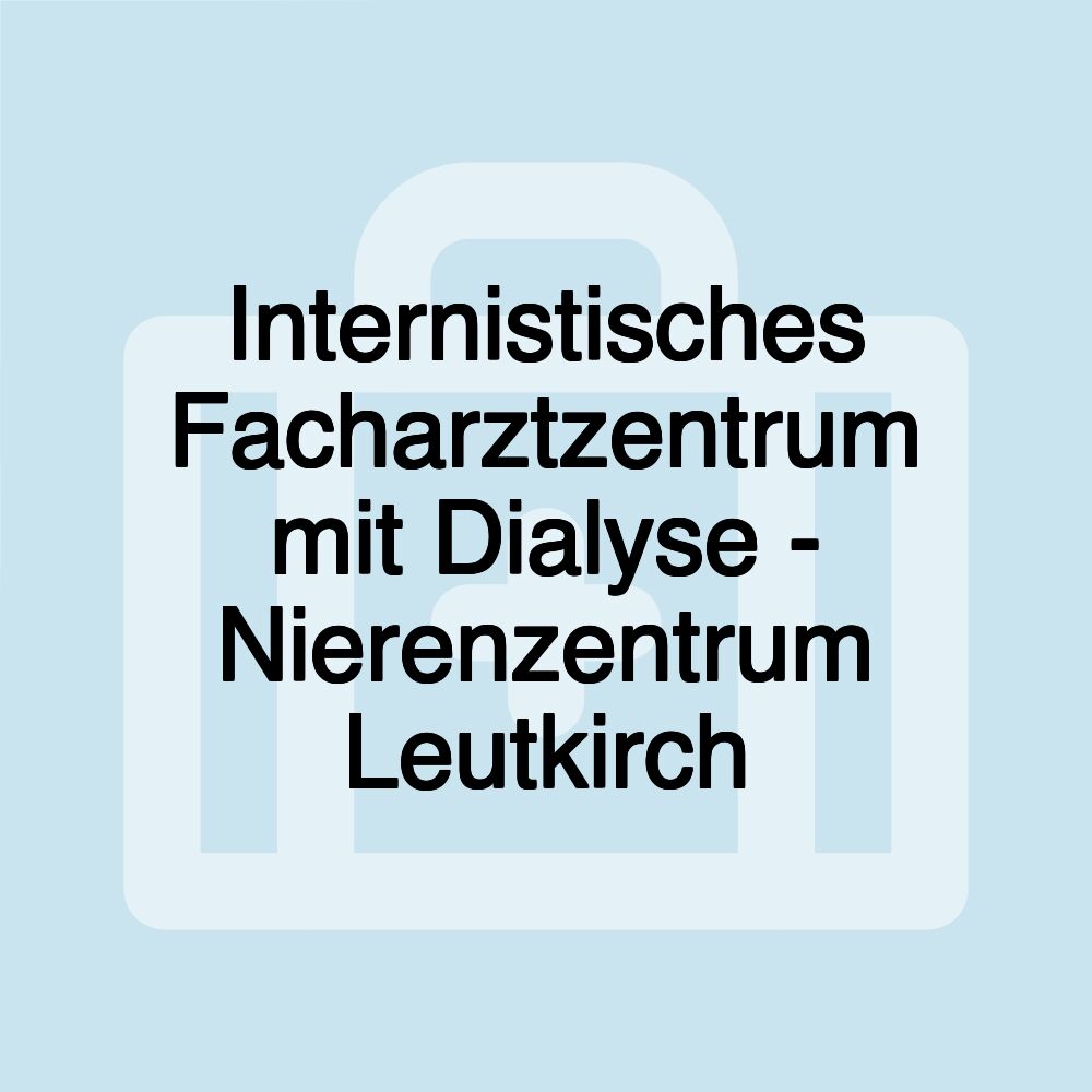 Internistisches Facharztzentrum mit Dialyse - Nierenzentrum Leutkirch