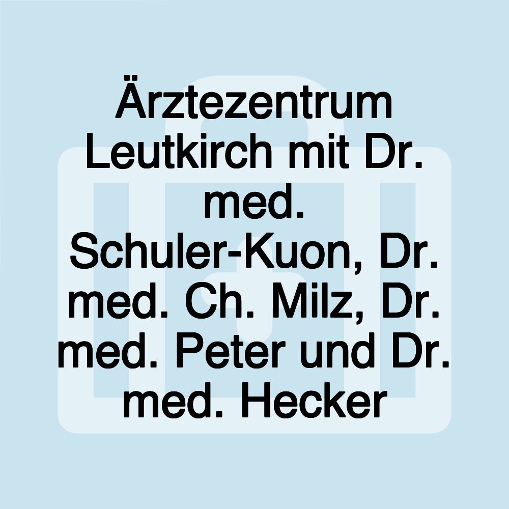 Ärztezentrum Leutkirch mit Dr. med. Schuler-Kuon, Dr. med. Ch. Milz, Dr. med. Peter und Dr. med. Hecker