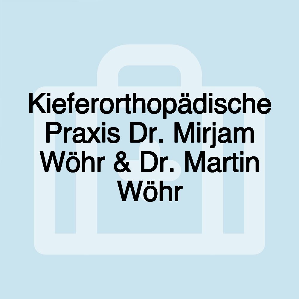 Kieferorthopädische Praxis Dr. Mirjam Wöhr & Dr. Martin Wöhr