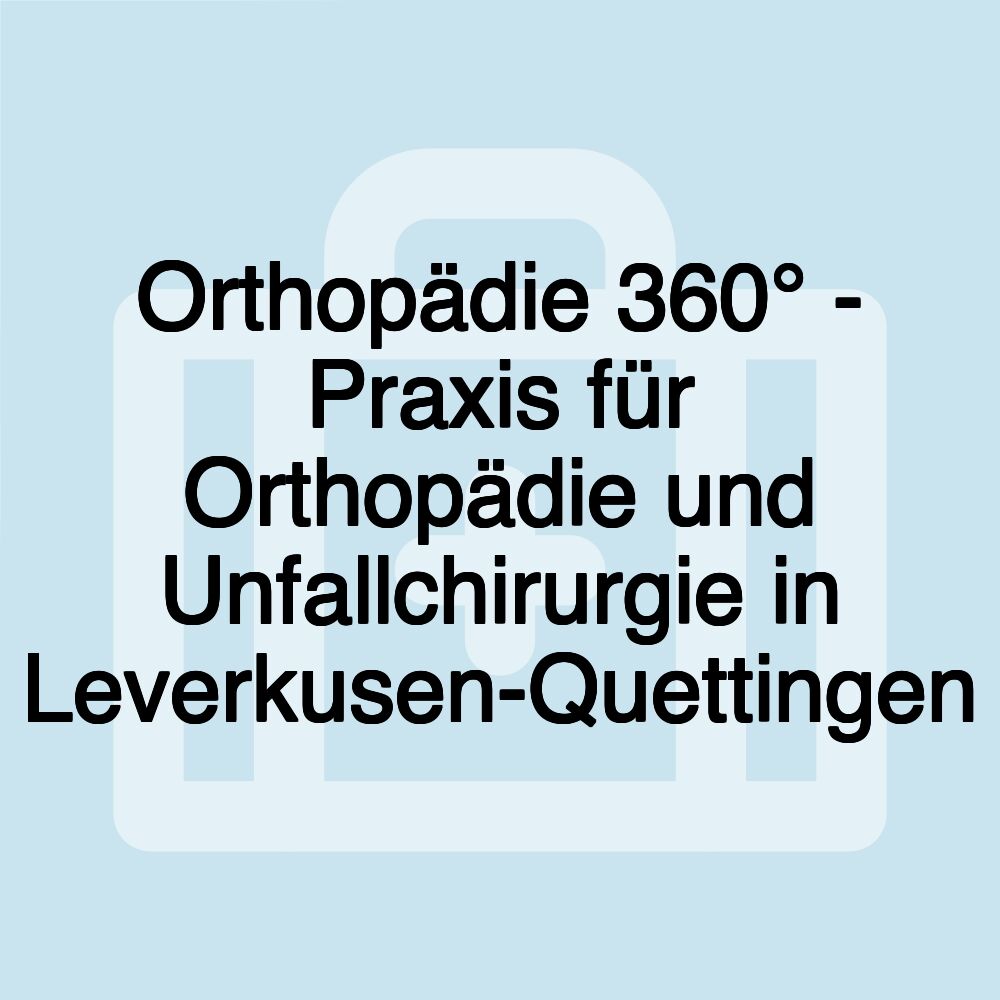 Orthopädie 360° - Praxis für Orthopädie und Unfallchirurgie in Leverkusen-Quettingen