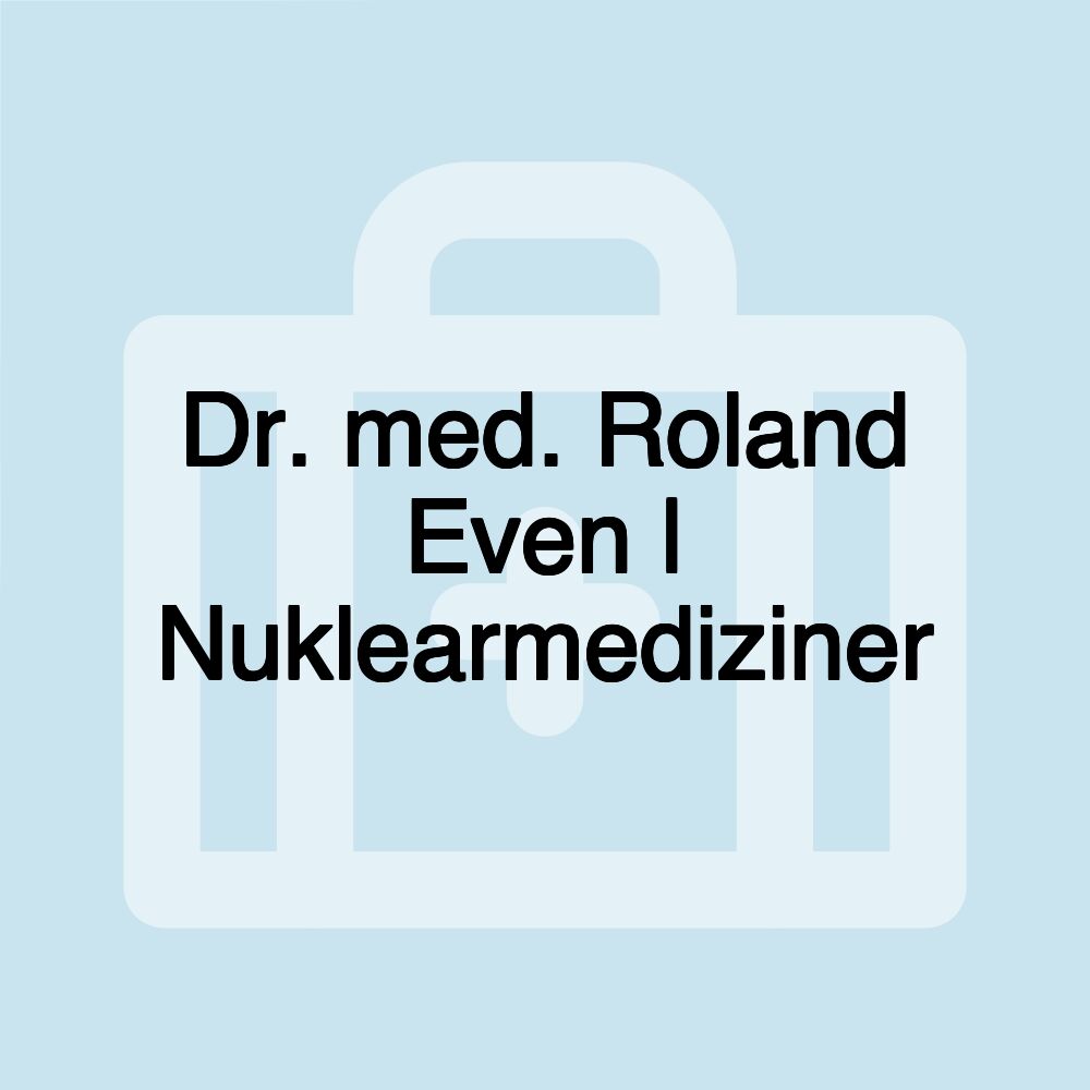 Dr. med. Roland Even | Nuklearmediziner