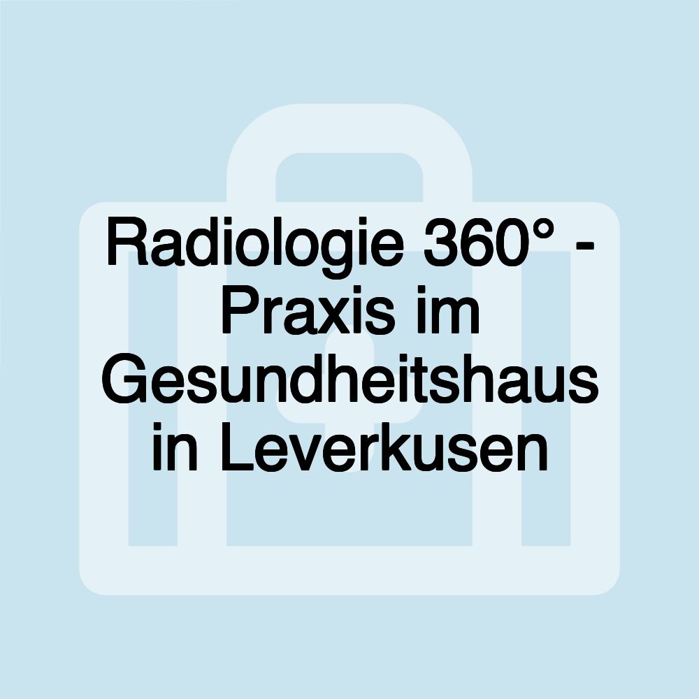 Radiologie 360° - Praxis im Gesundheitshaus in Leverkusen