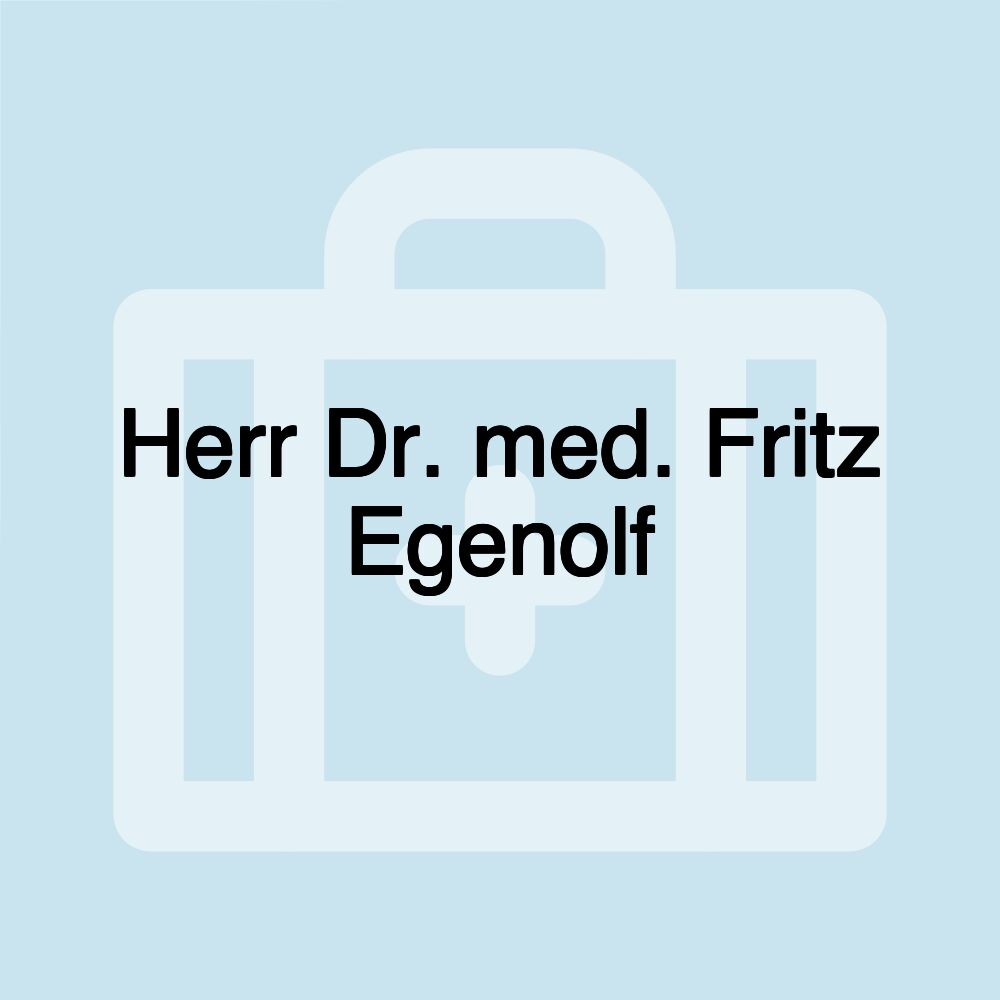 Herr Dr. med. Fritz Egenolf