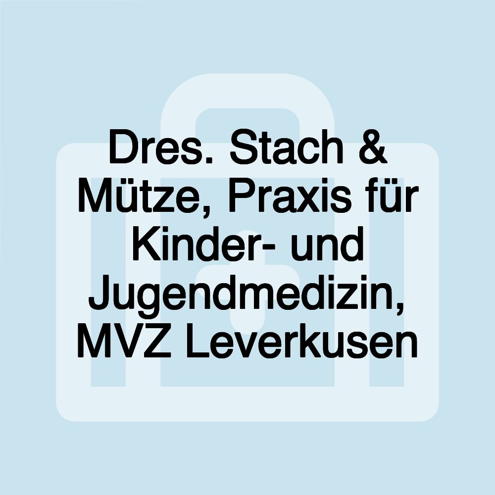 Dres. Stach & Mütze, Praxis für Kinder- und Jugendmedizin, MVZ Leverkusen