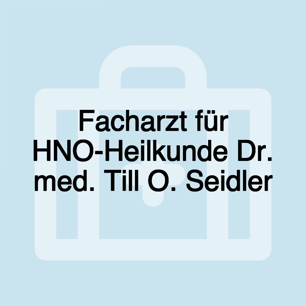 Facharzt für HNO-Heilkunde Dr. med. Till O. Seidler