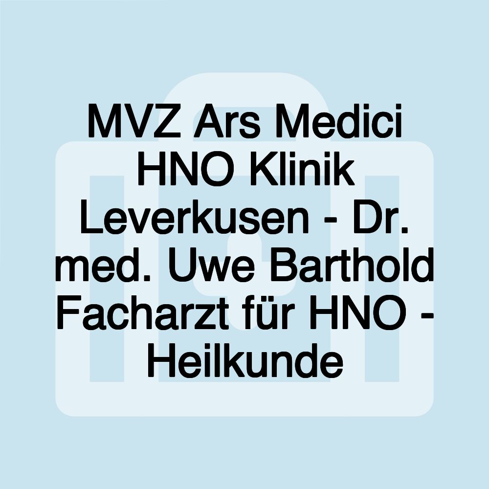 MVZ Ars Medici HNO Klinik Leverkusen - Dr. med. Uwe Barthold Facharzt für HNO - Heilkunde