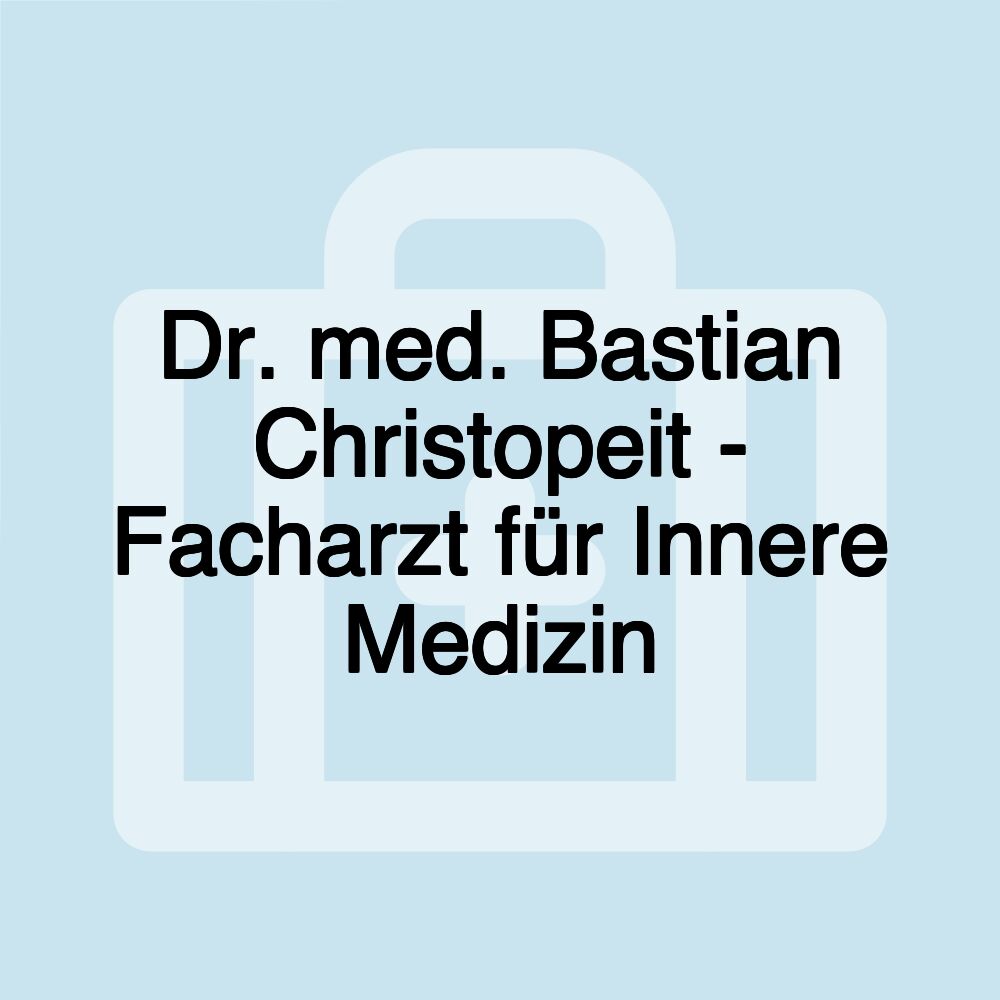 Dr. med. Bastian Christopeit - Facharzt für Innere Medizin