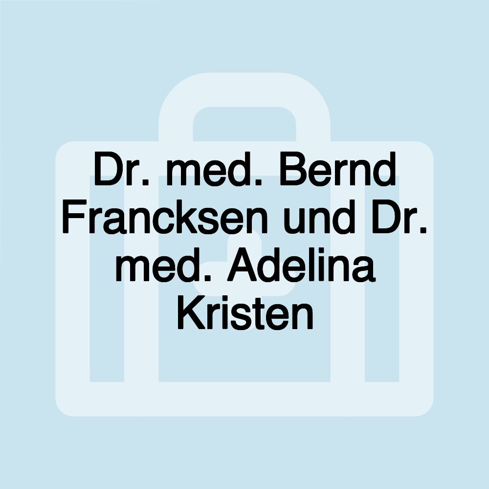 Dr. med. Bernd Francksen und Dr. med. Adelina Kristen