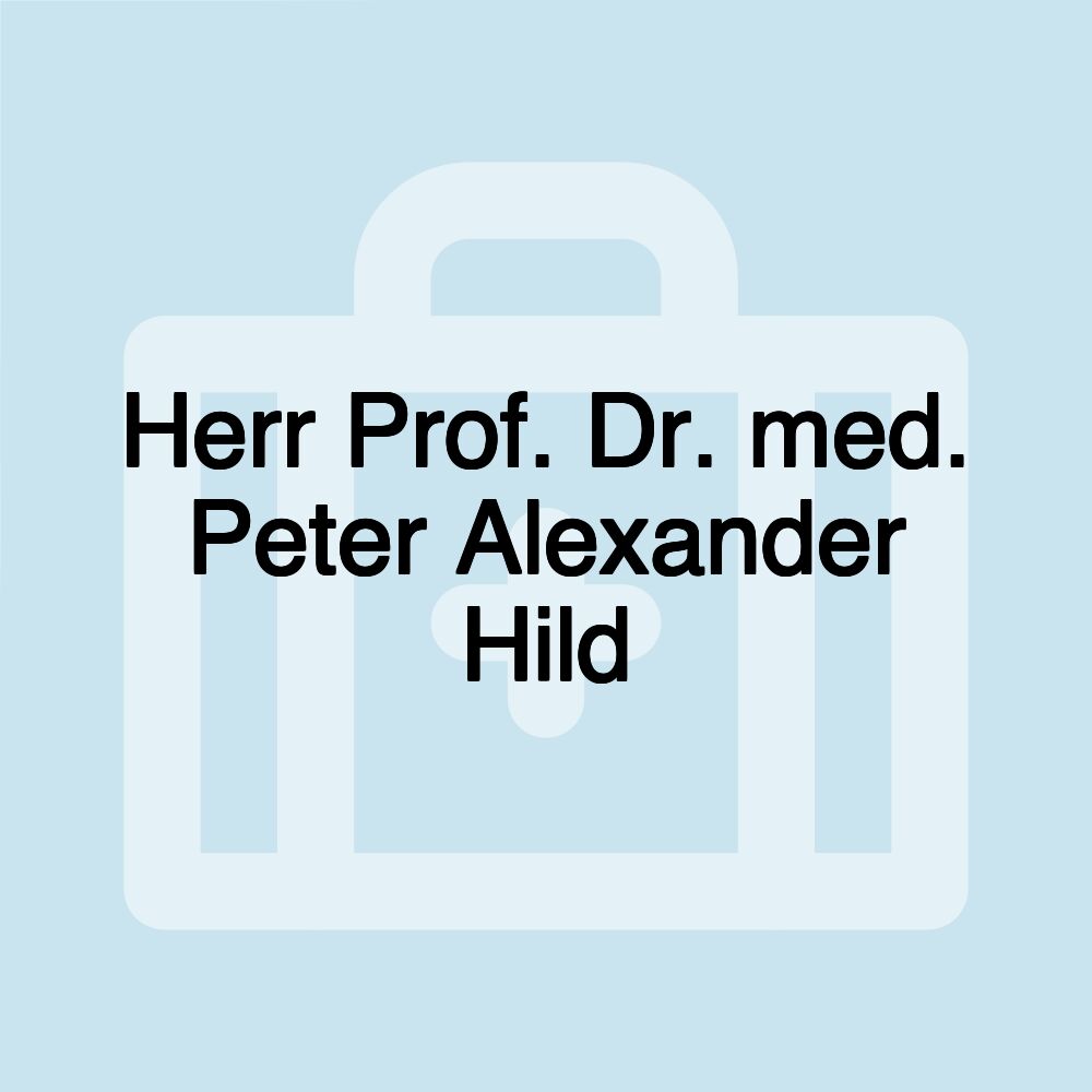 Herr Prof. Dr. med. Peter Alexander Hild