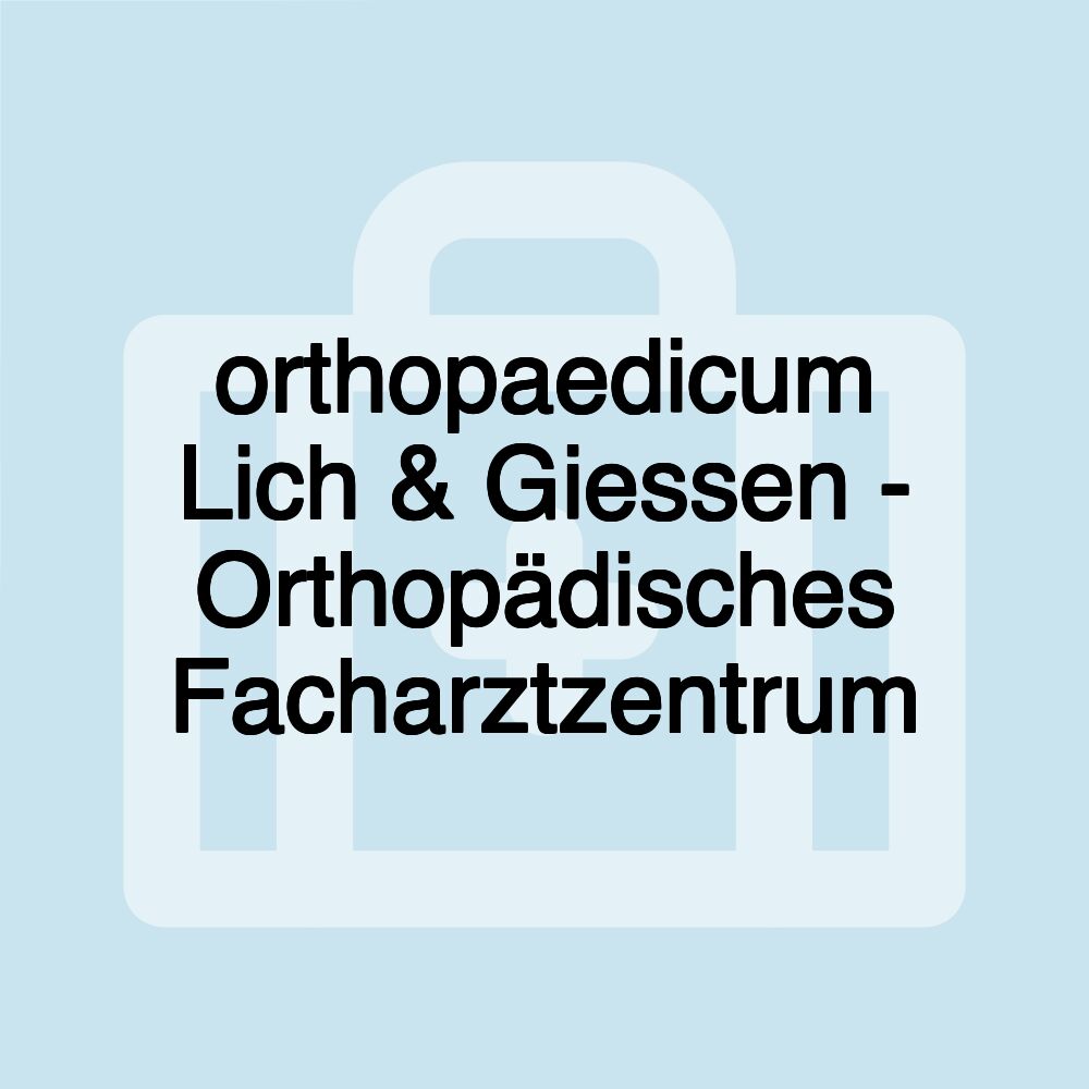 orthopaedicum Lich & Giessen - Orthopädisches Facharztzentrum